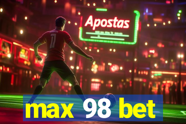 max 98 bet